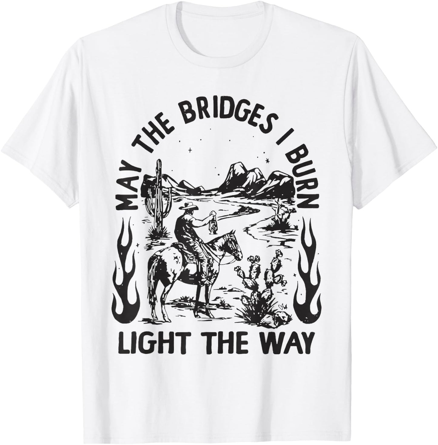 May The Bridges I Burn Light the Way T-Shirt - T-Shirt | White