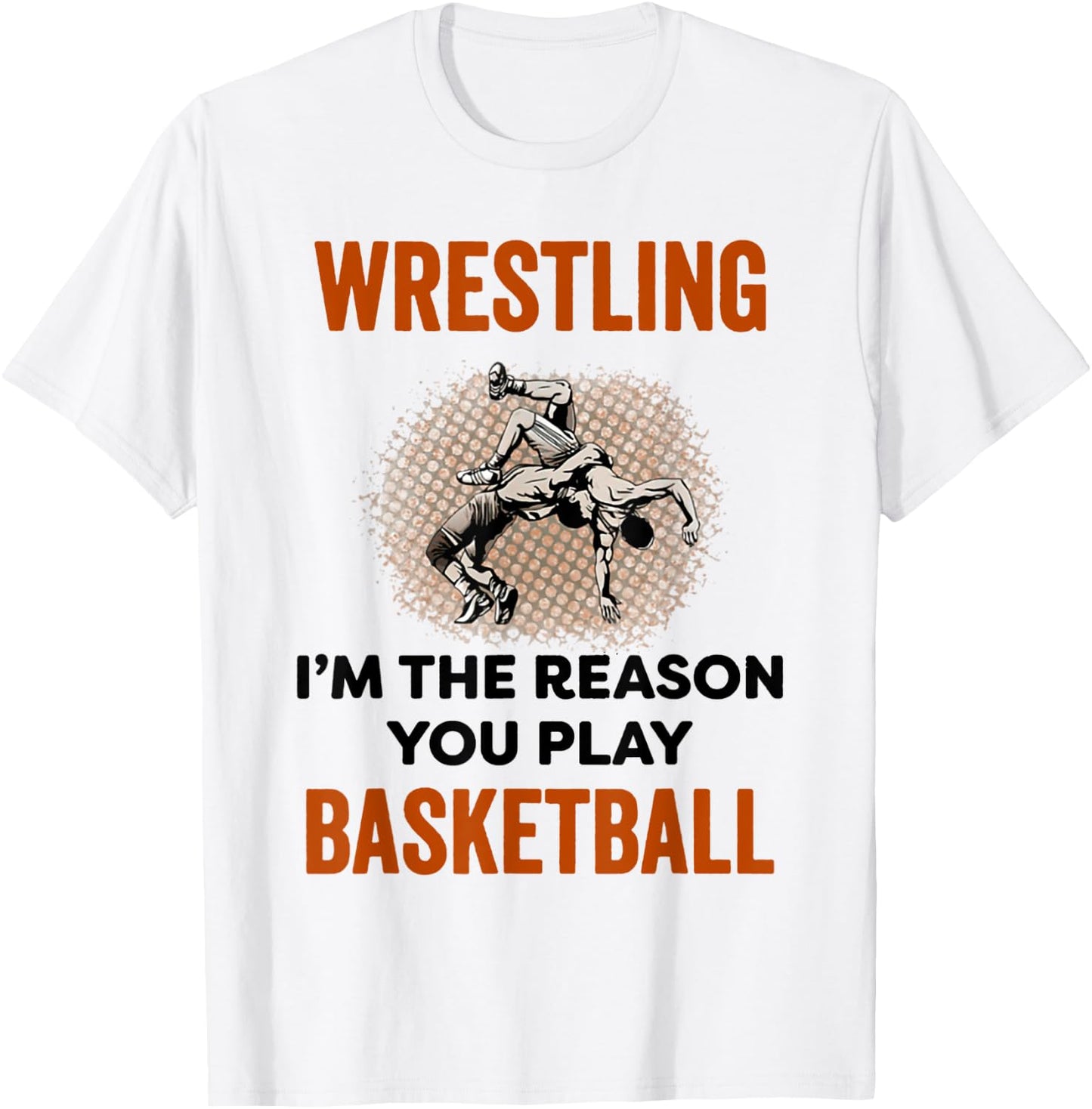 Wrestling I'm The Reason You Play Basketball Wrestling T-Shirt - T-Shirt | White