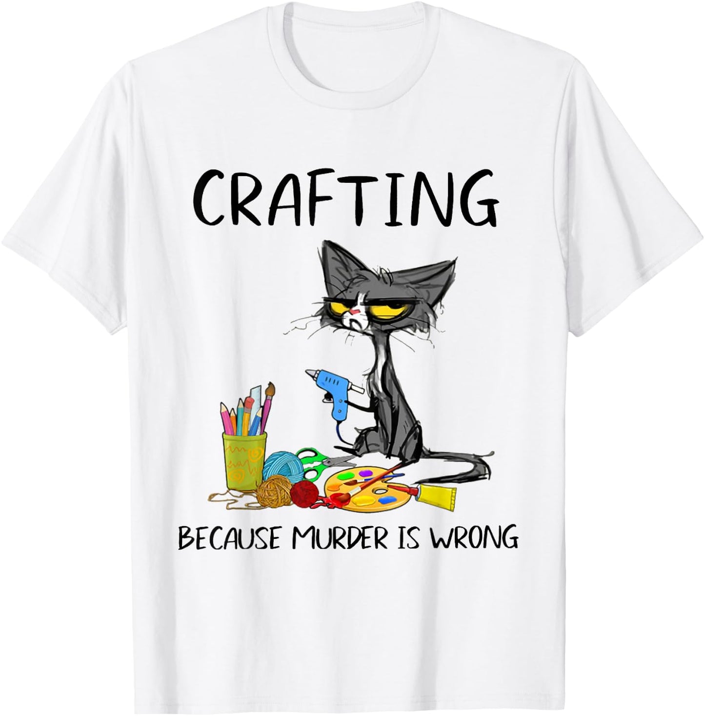 Crafting Because Murder is Wrong Crafting Cat T-Shirt - T-Shirt | White