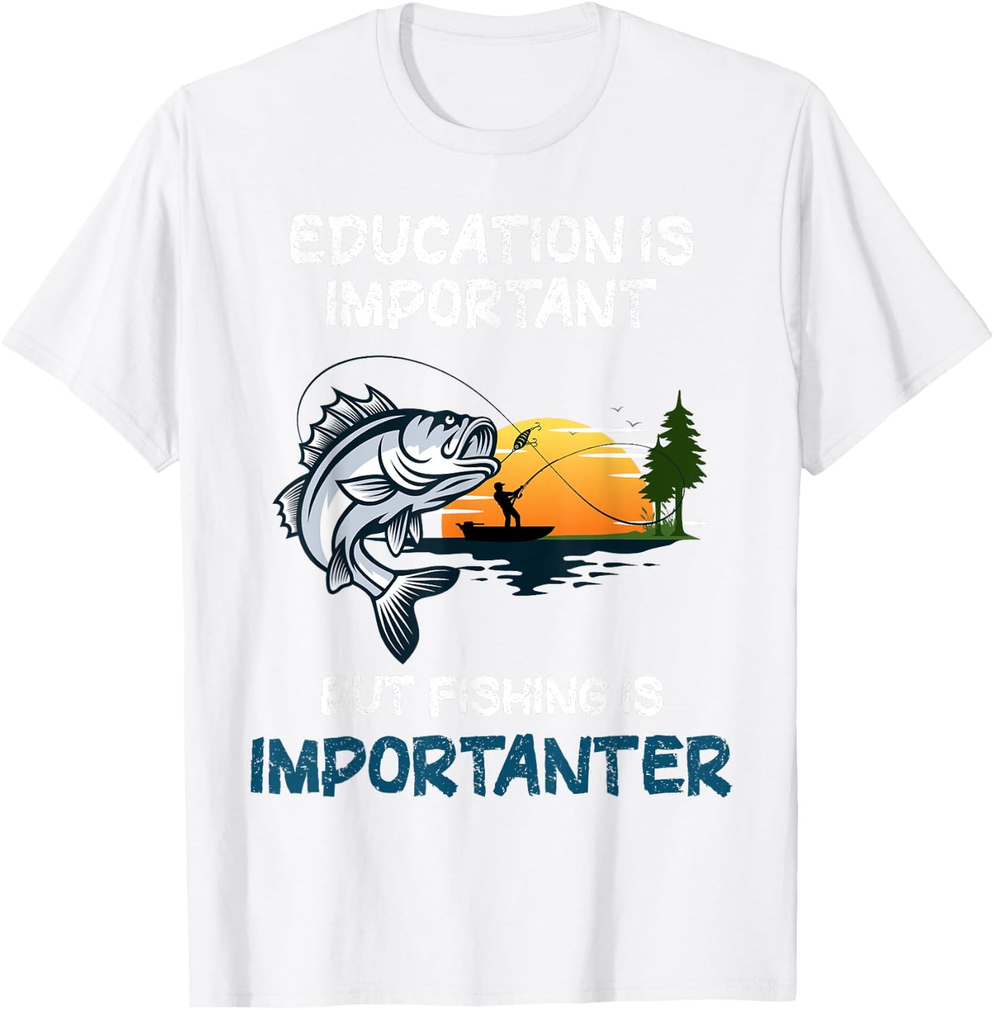 Education Is Important But Fishing Is Importanter T-Shirt - T-Shirt | White