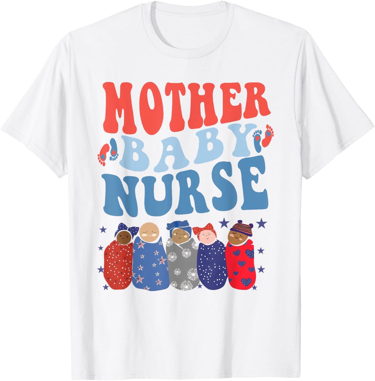 Mother Baby Nurse Postpartum Nurse 4Th Of July Nurse New Mom Women Men T-Shirt - T-Shirt | White