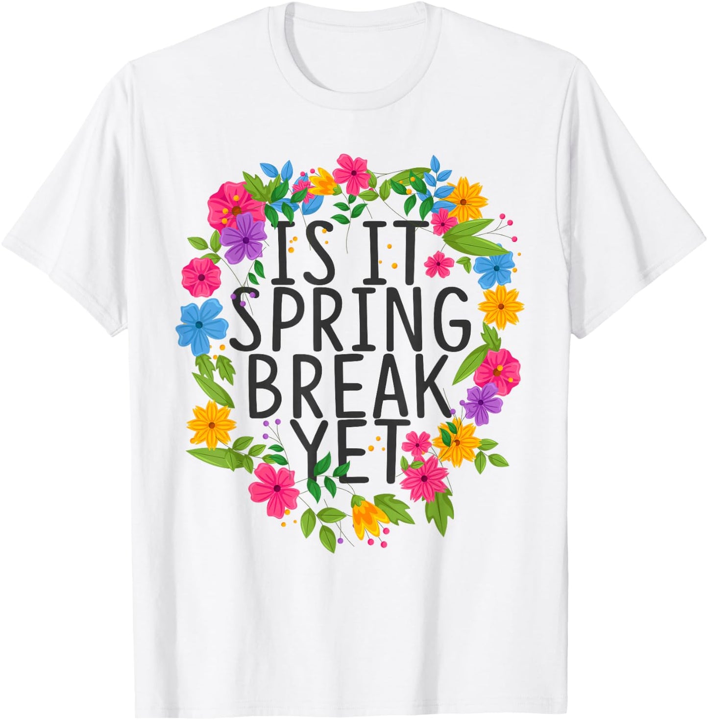 Funny Teacher shirt Is It Spring Break Yet Floral T-Shirt - T-Shirt | White