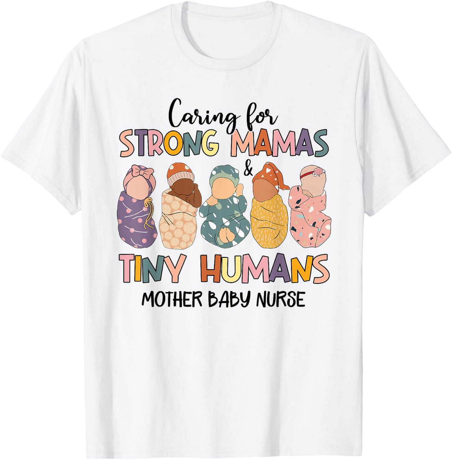 Caring For Strong Mamas And Tiny Humans Mother Baby Nurse T-Shirt - T-Shirt | White