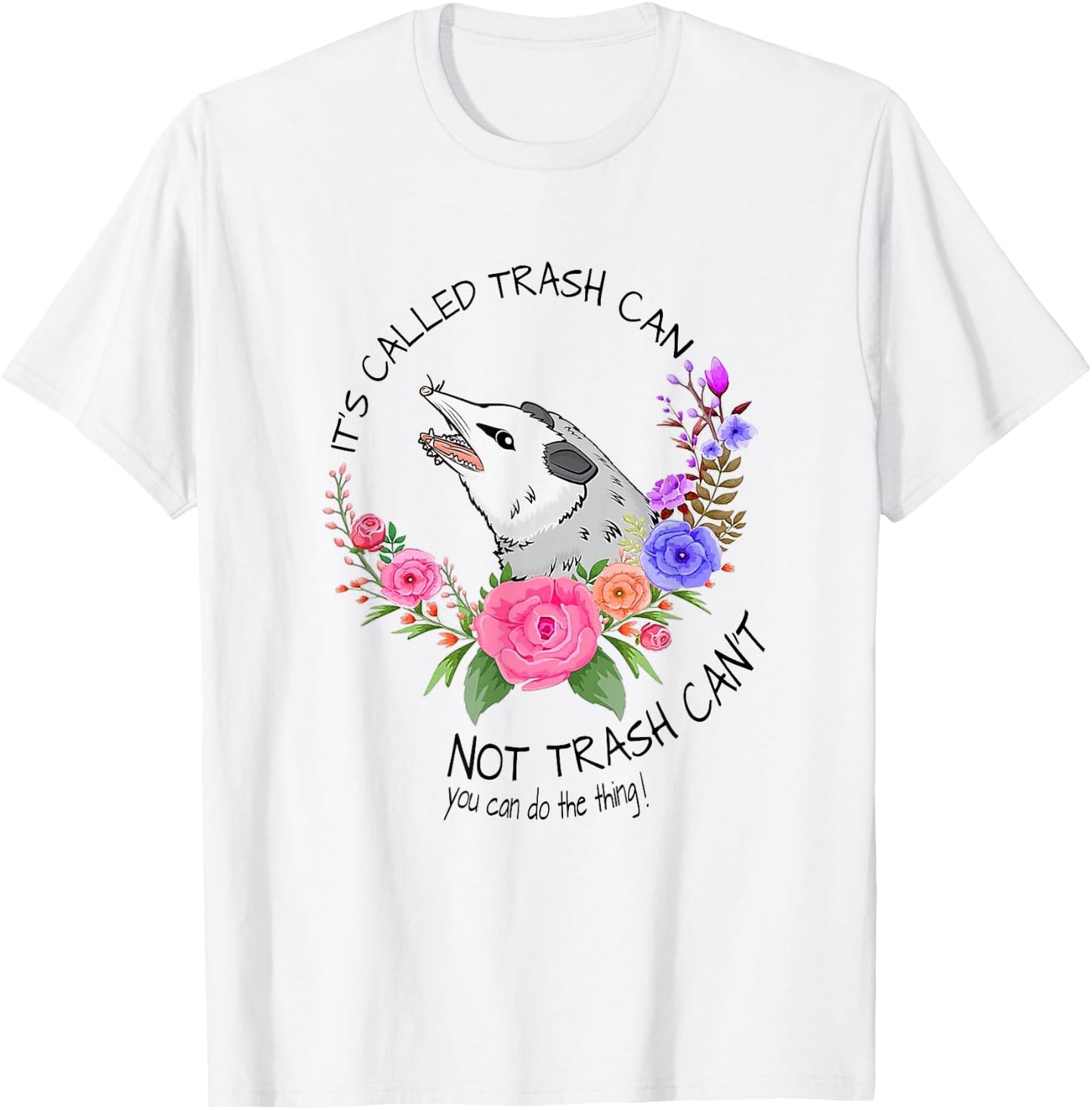 It's called trash can not trash can't - Possum with flowers T-Shirt - T-Shirt | White