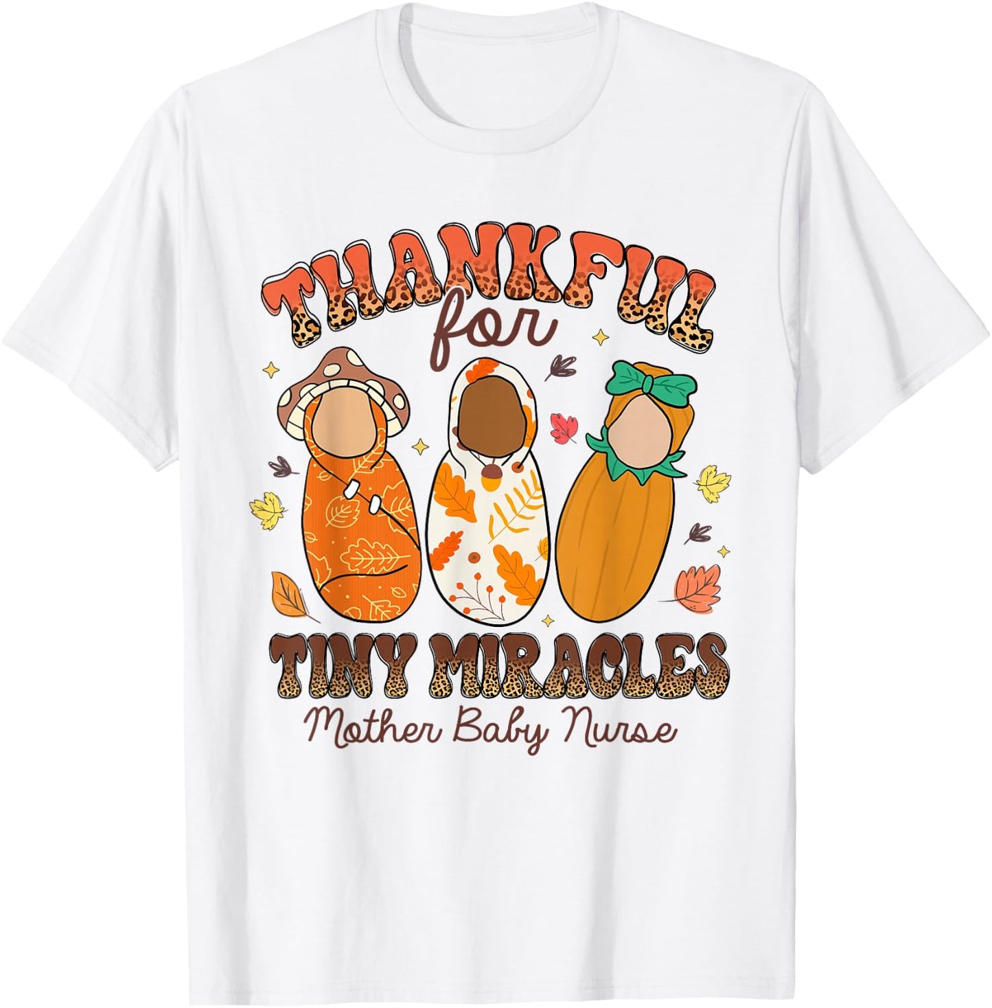 Thankful For Tiny Miracles Mother Baby Nurse Thanksgiving T-Shirt - T-Shirt | White