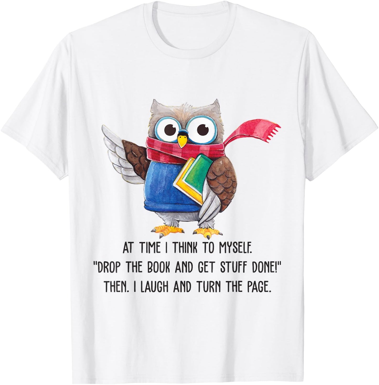 At Time I Think To Myself Drop The Book And Get Stuff Done T-Shirt - T-Shirt | White