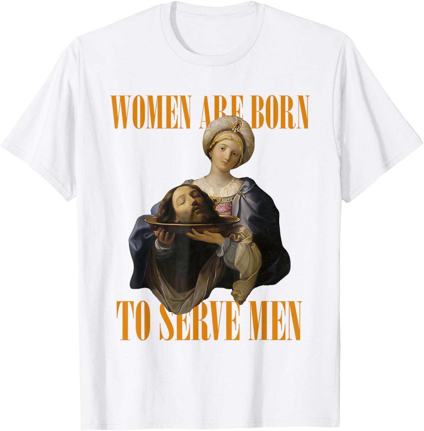 Women Are Born To Serve Men Girl Dinner Christian Funny T-Shirt - T-Shirt | White