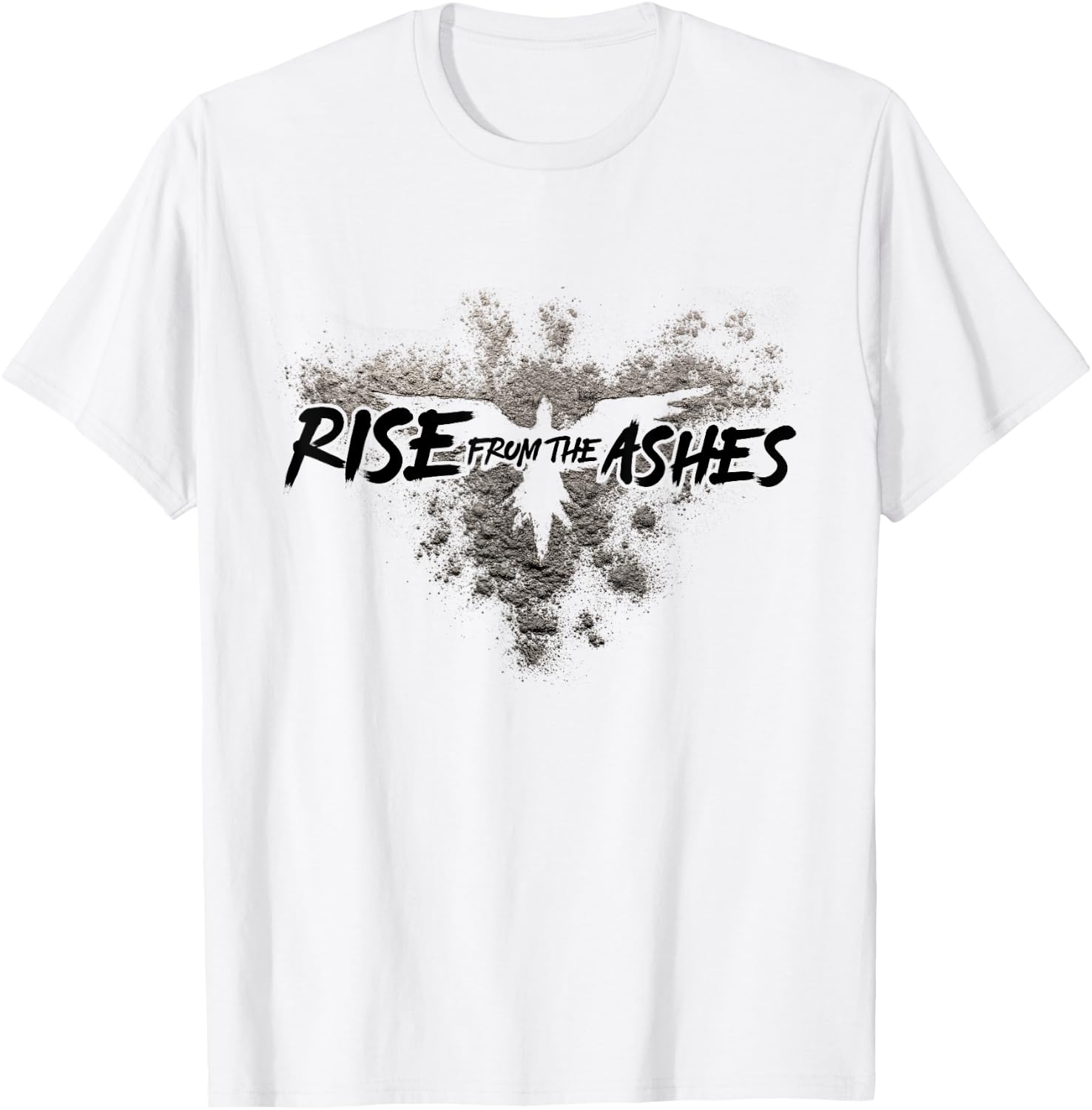 Rise From The Ashes Inspirational Cool Quotes Graphic Design T-Shirt - T-Shirt | White