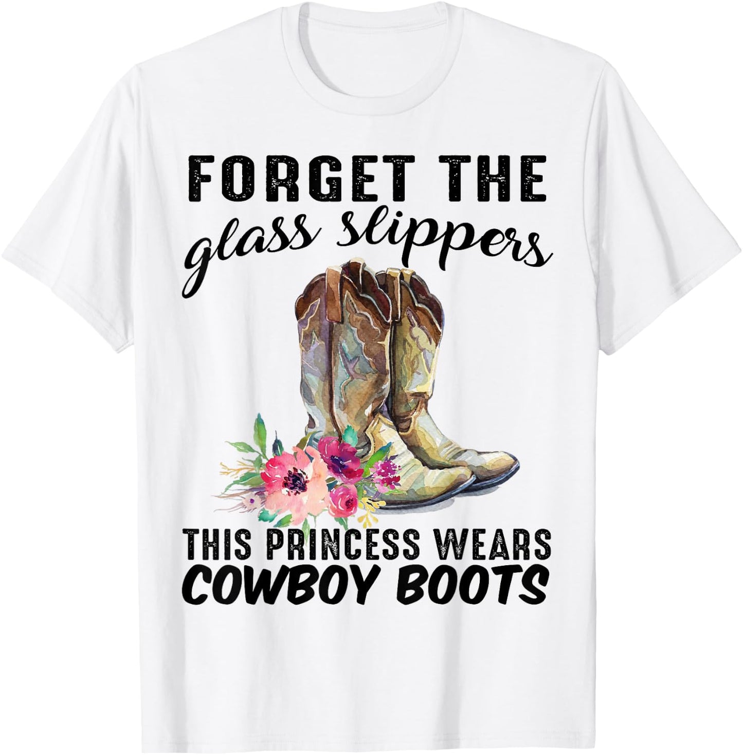 Forget The Glass Slipper This Princess Wears Cowboy Boots T-Shirt - T-Shirt | White