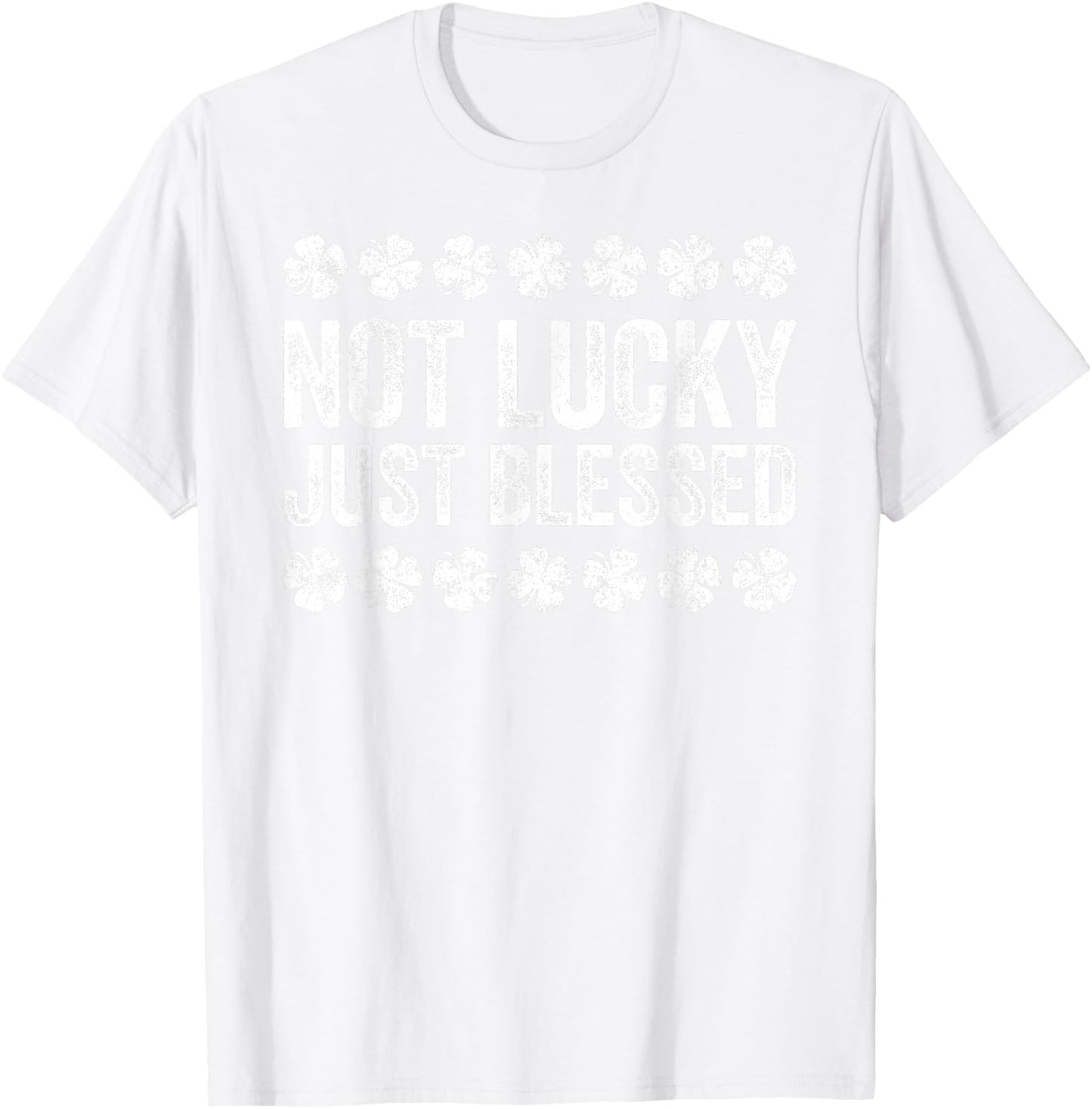 Not Lucky Just Blessed Shirt Men Women Kids St Patricks Day T-Shirt - T-Shirt | White