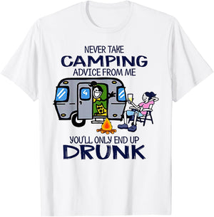 Never Take Camping Advice From me You'll Only End Up Drunk T-Shirt - T-Shirt | White