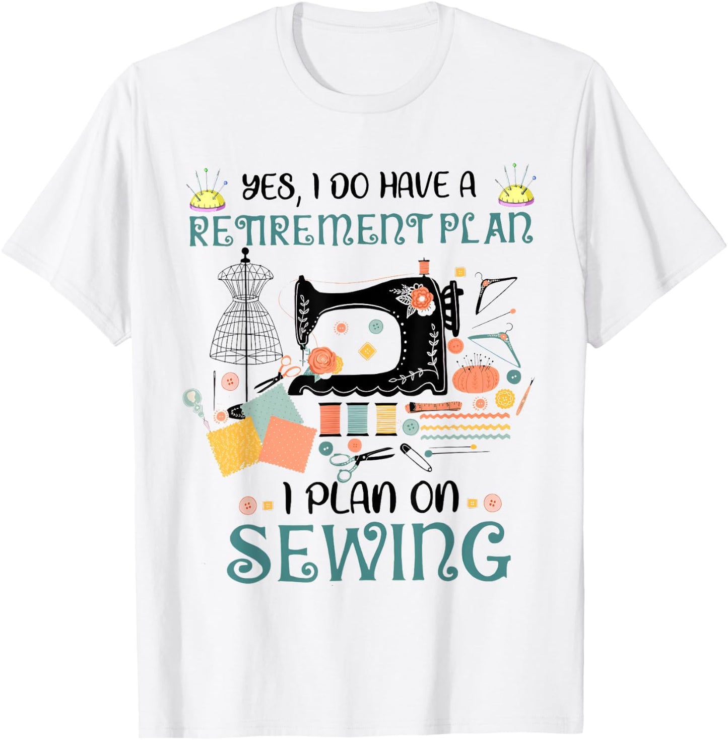 Yes I Do Have a Retirement Plan on Sewing Quilting Funny T-Shirt - T-Shirt | White
