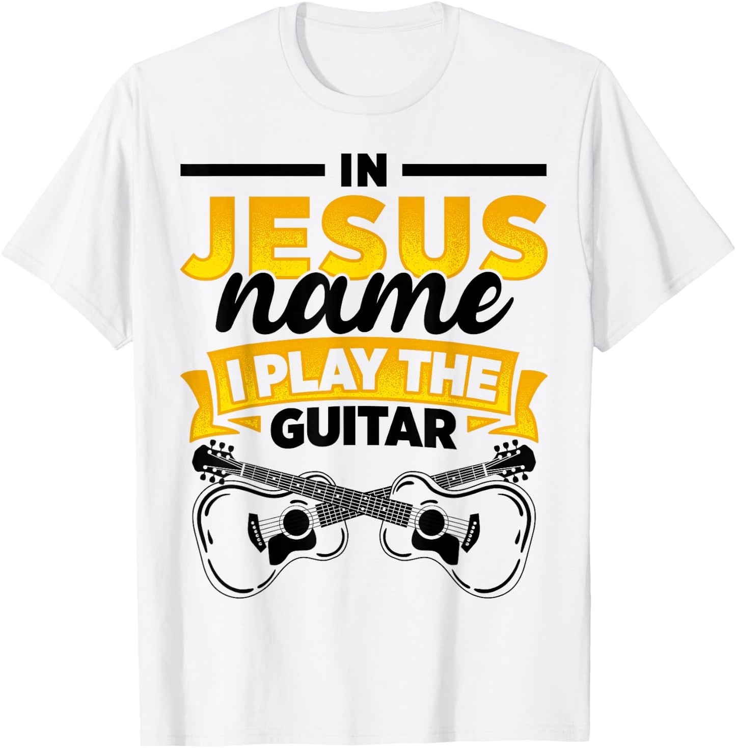 In Jesus Name I Play The Guitar Lover Music Lover Worship T-Shirt - T-Shirt | White