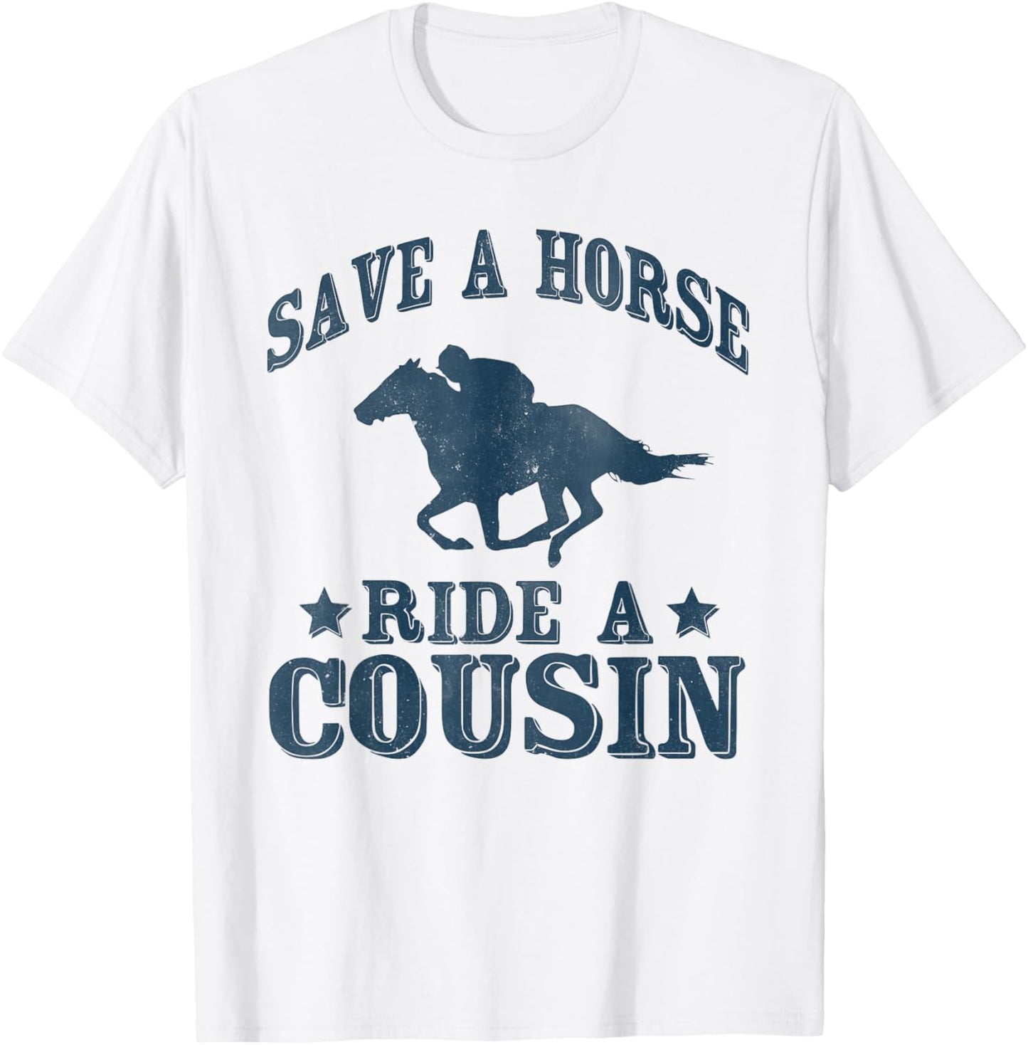 Save a Horse Ride A Cousin Hillbilly Redneck Southern Joke T-Shirt - T-Shirt | White