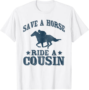 Save a Horse Ride A Cousin Hillbilly Redneck Southern Joke T-Shirt - T-Shirt | White