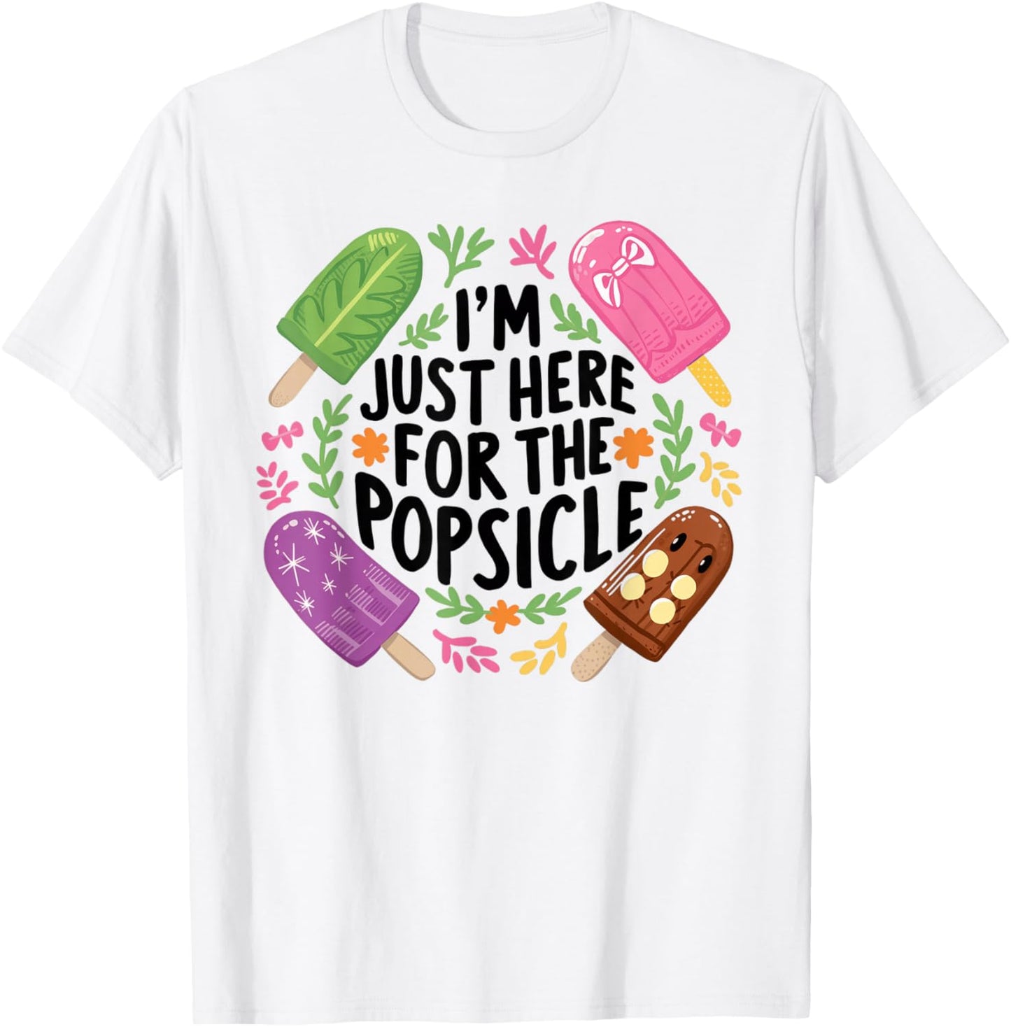 I'm Just Here For The Popsicle Print Shirt T-Shirt - T-Shirt | White