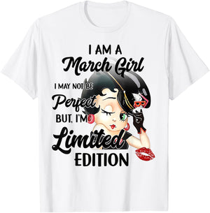I Am A March Girl I May Not Be Perfect I'm Limited Edition T-Shirt - T-Shirt | White