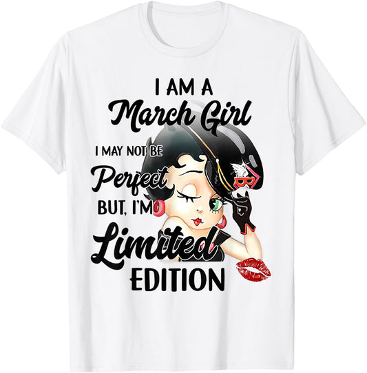 I Am A March Girl I May Not Be Perfect I'm Limited Edition T-Shirt - T-Shirt | White
