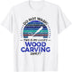 Wood Carver Funny Carving Lover Quote Dad Husband Graphic T-Shirt - T-Shirt | White
