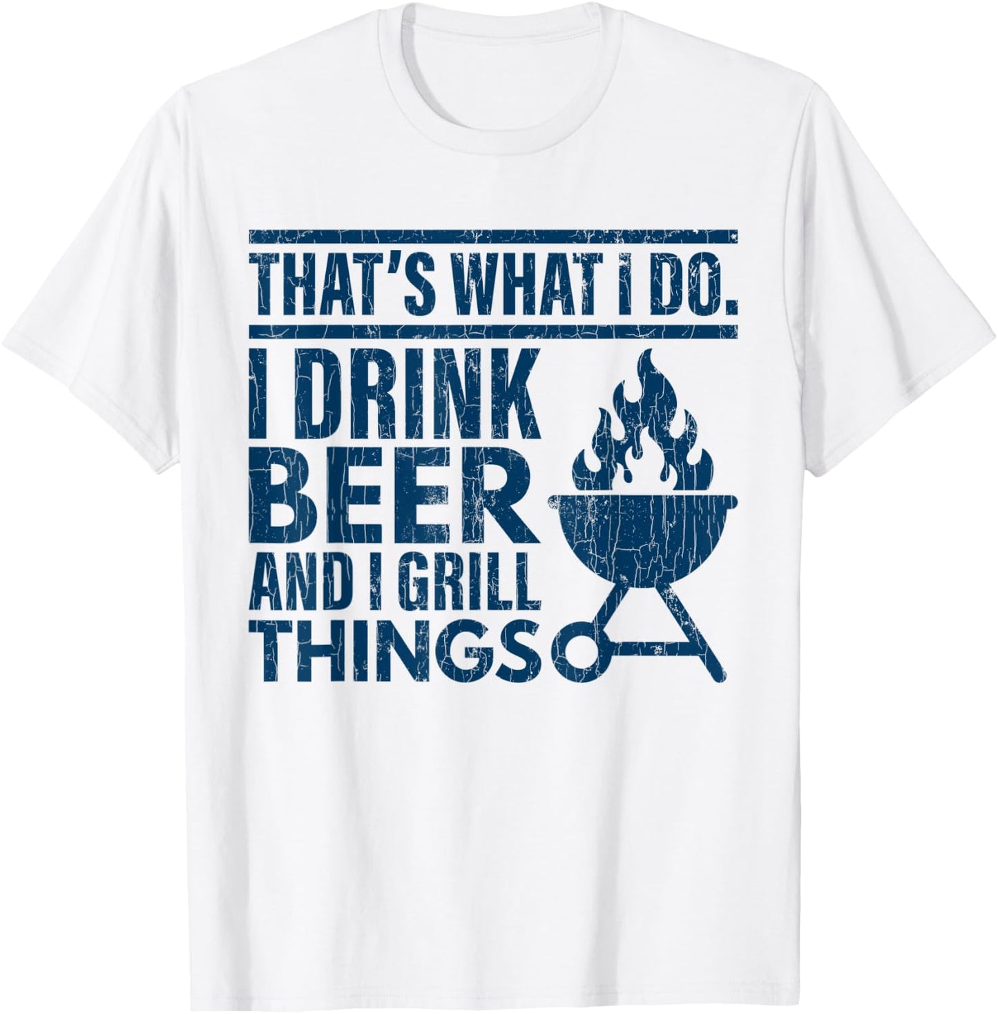 I Drink Beer And Grill Things Funny Father’s Day Dad Graphic T-Shirt - T-Shirt | White