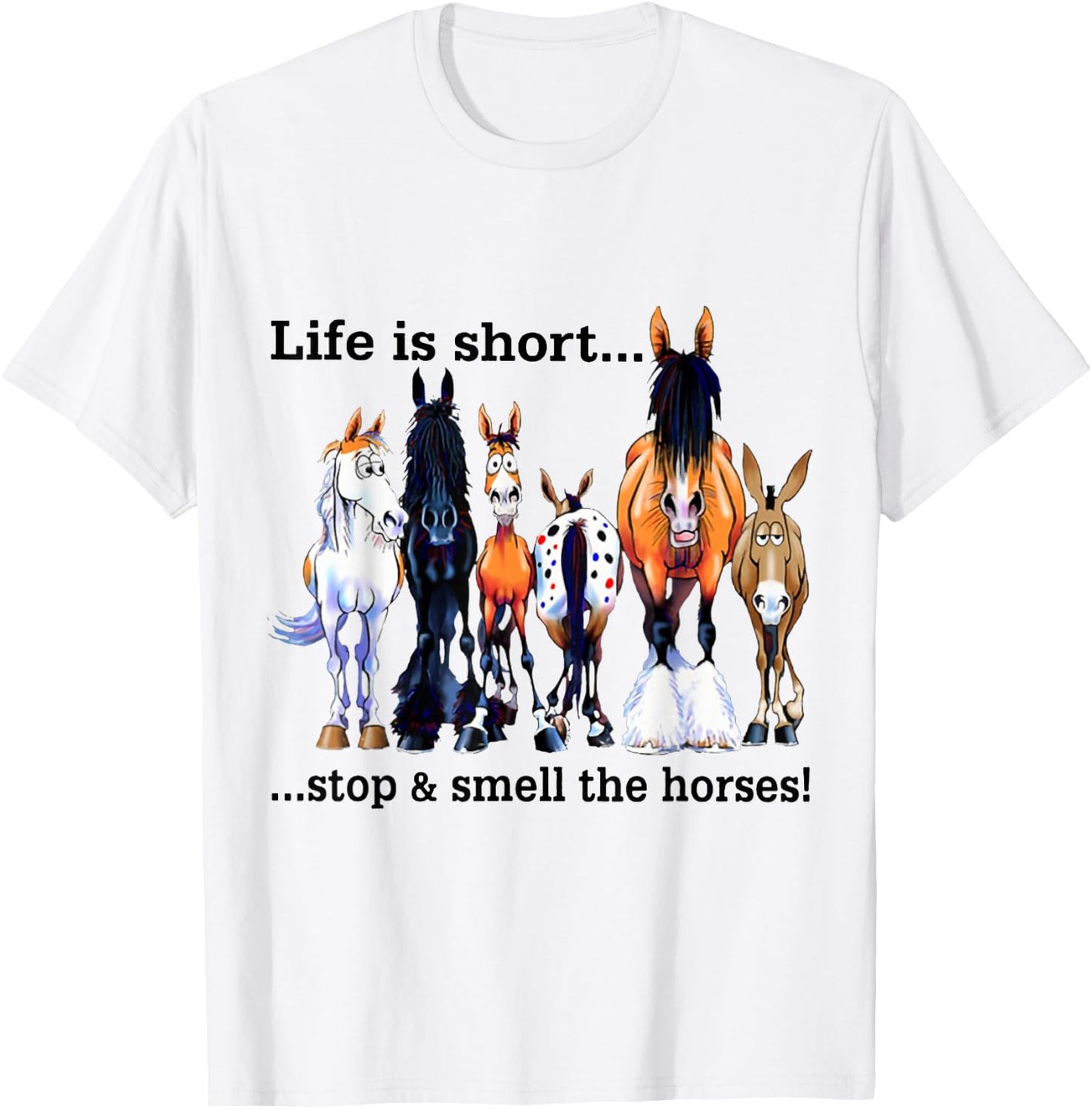 Life is short Stop and Smell The Horses T-Shirt - T-Shirt | White