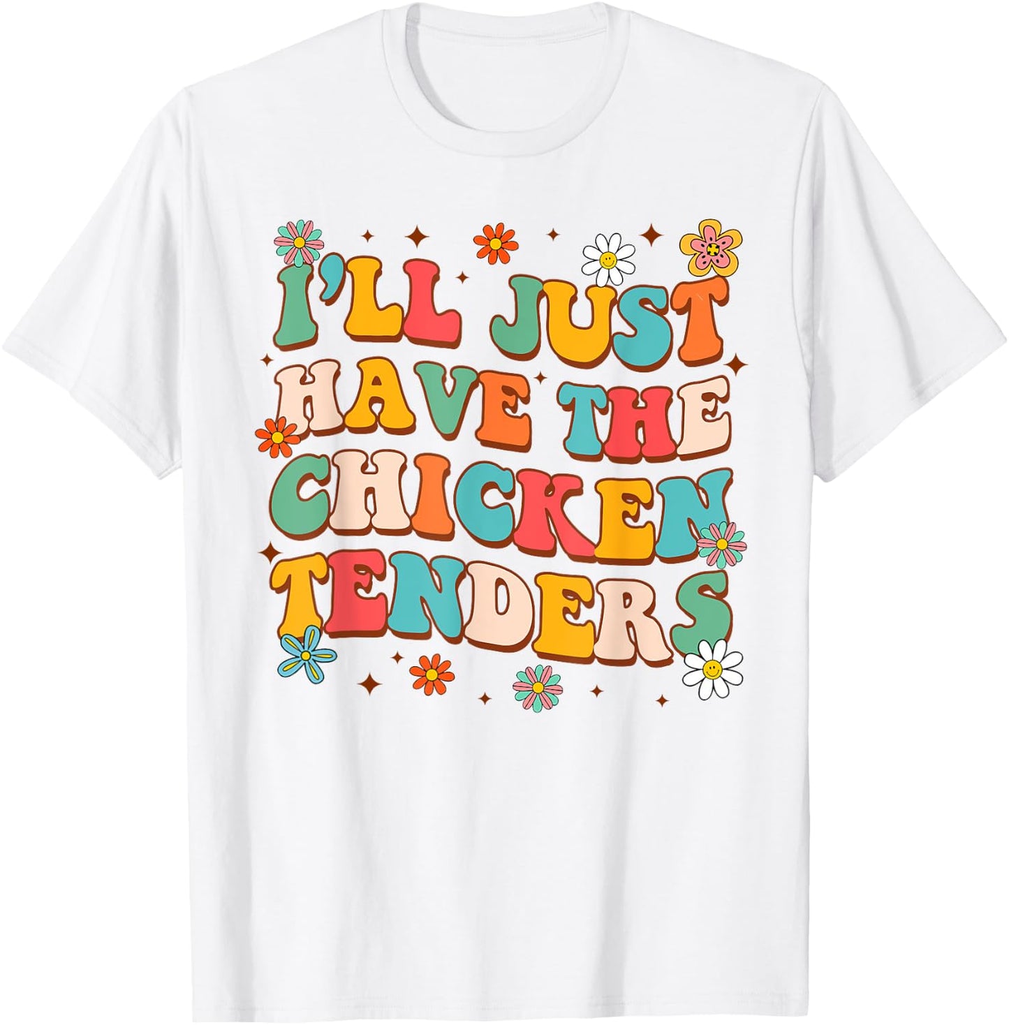 Chicken Tender Lover Funny I'll Just Have Chicken Tenders T-Shirt - T-Shirt | White