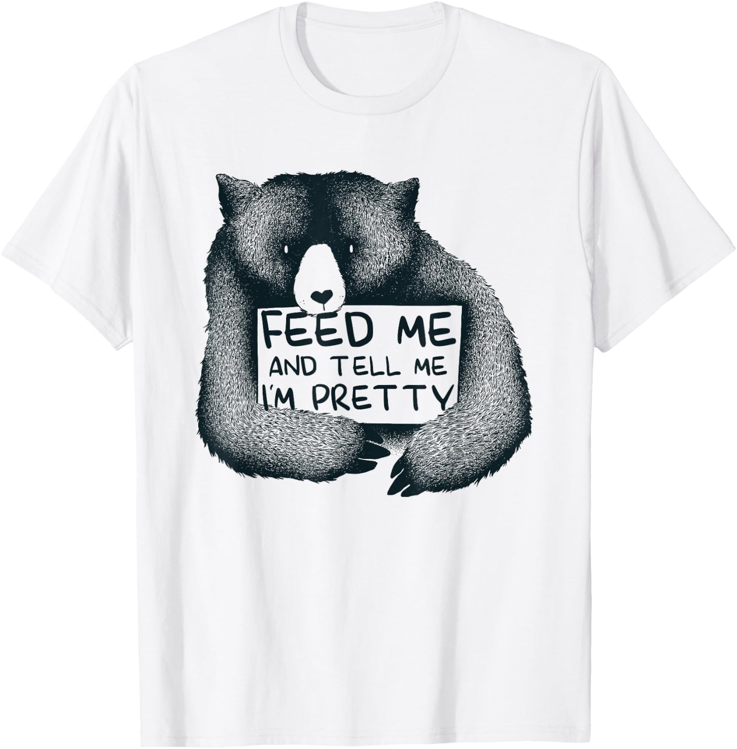 Feed Me And Tell Me I'm Pretty Brown Bear T-Shirt - T-Shirt | White