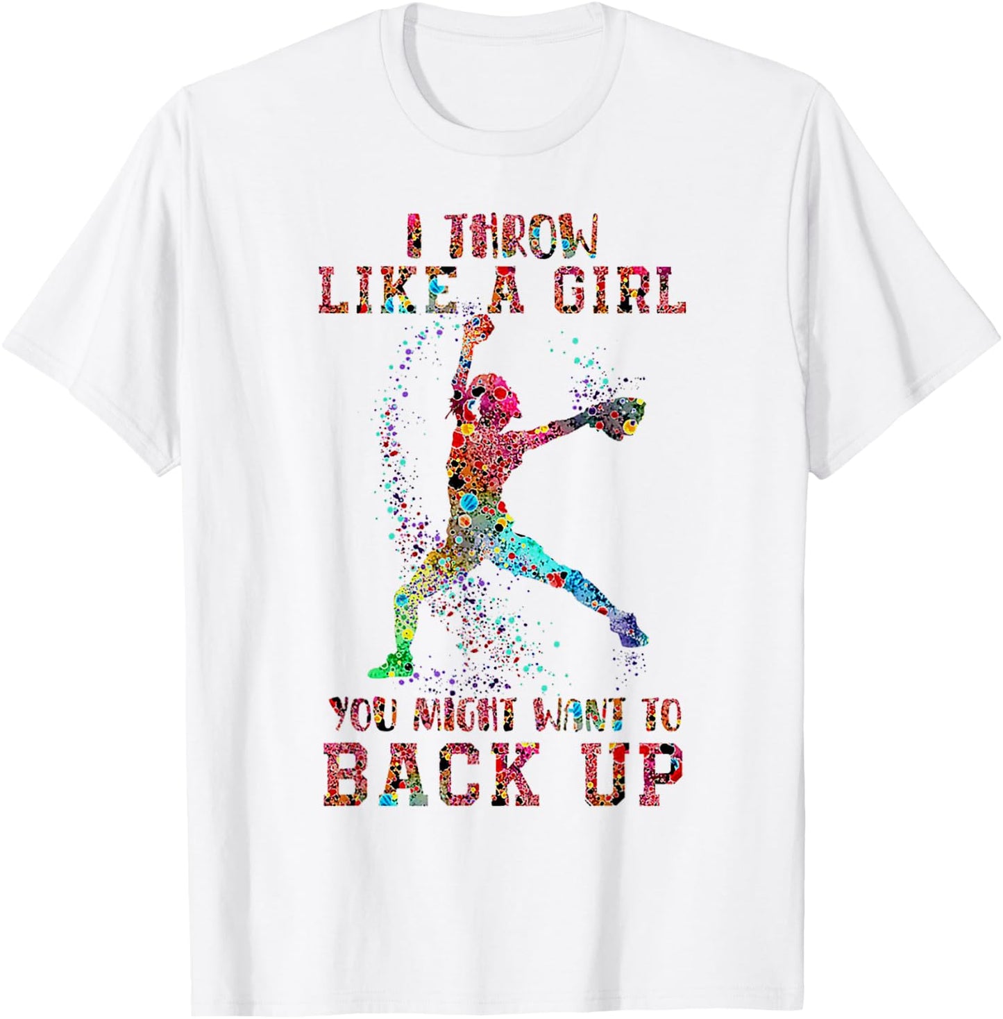 I Throw Like A Girl You Might Want To Back Up Softball T-Shirt - T-Shirt | White