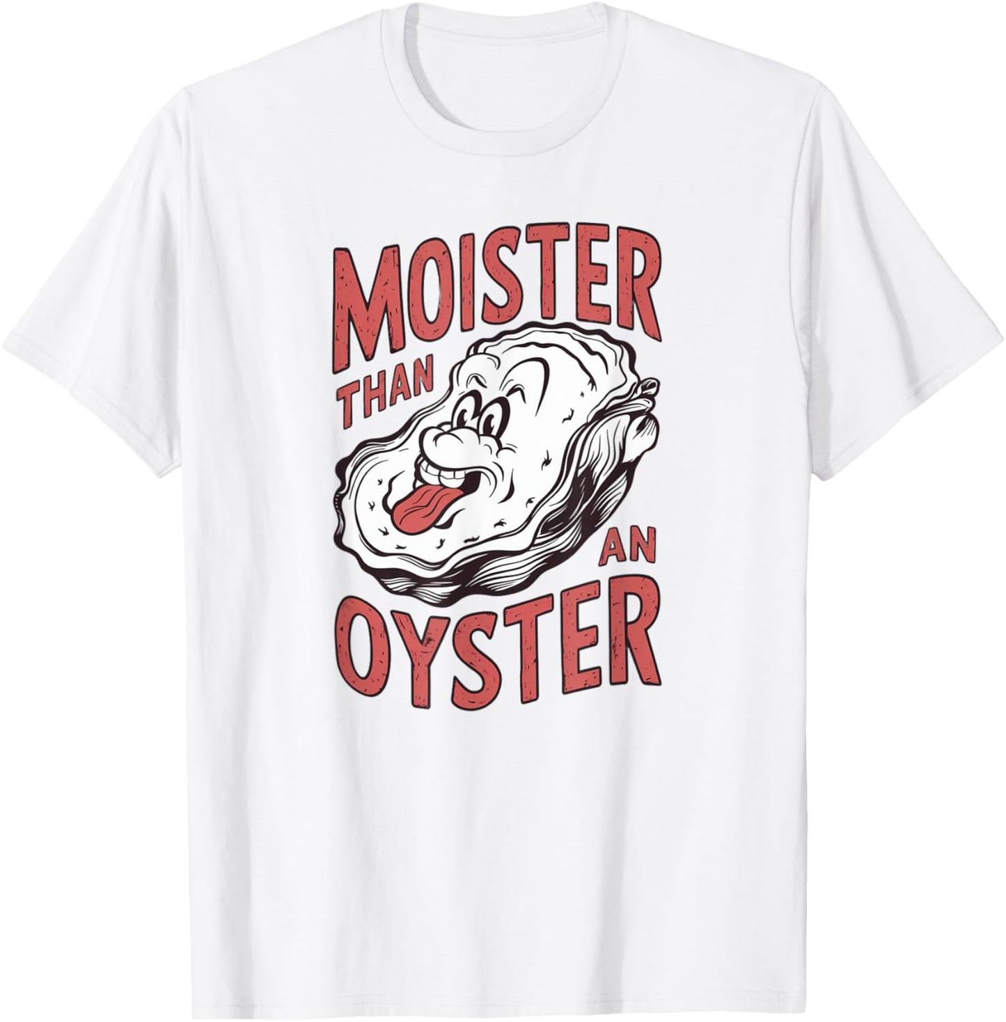 Moister Than An Oyster Funny Shucking Shellfish Shuckers T-Shirt - T-Shirt | White