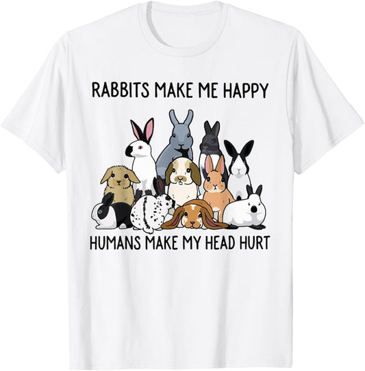 Rabbits Make Me Happy Humans Make My Head Hurt Funny Bunny T-Shirt - T-Shirt | White