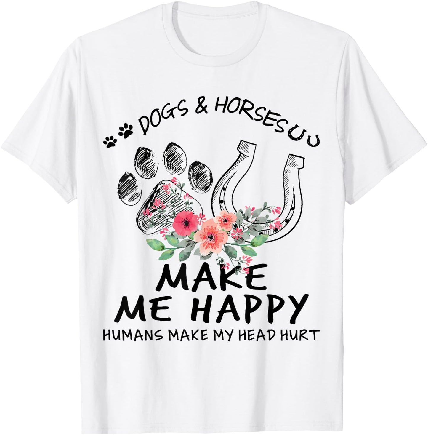 Dogs & Horses Make Me Happy Floral Funny Gift T-Shirt - T-Shirt | White