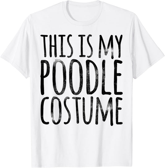 THIS IS MY POODLE COSTUME Dog Funny Easy Lazy Halloween T-Shirt - T-Shirt | White