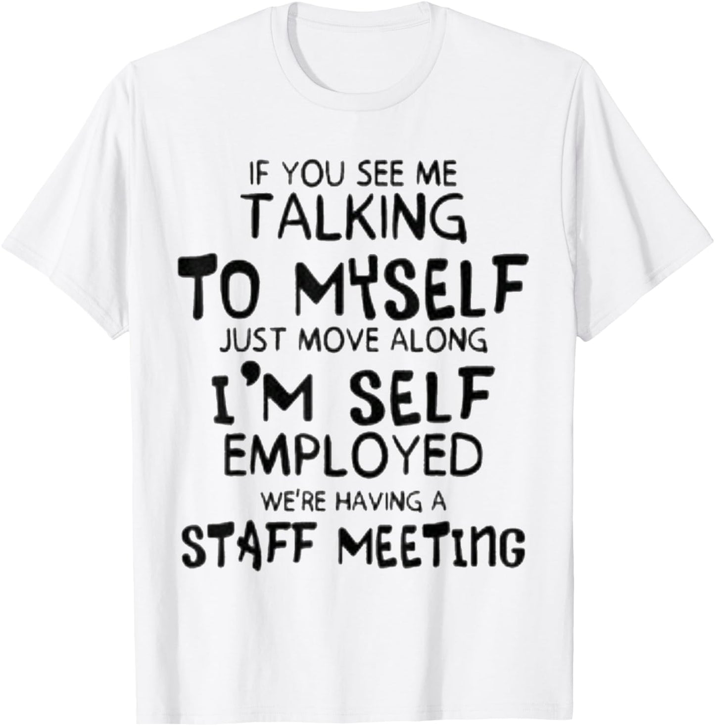 Funny If You See Me Talking To Myself Just Move Along T-Shirt - T-Shirt | White