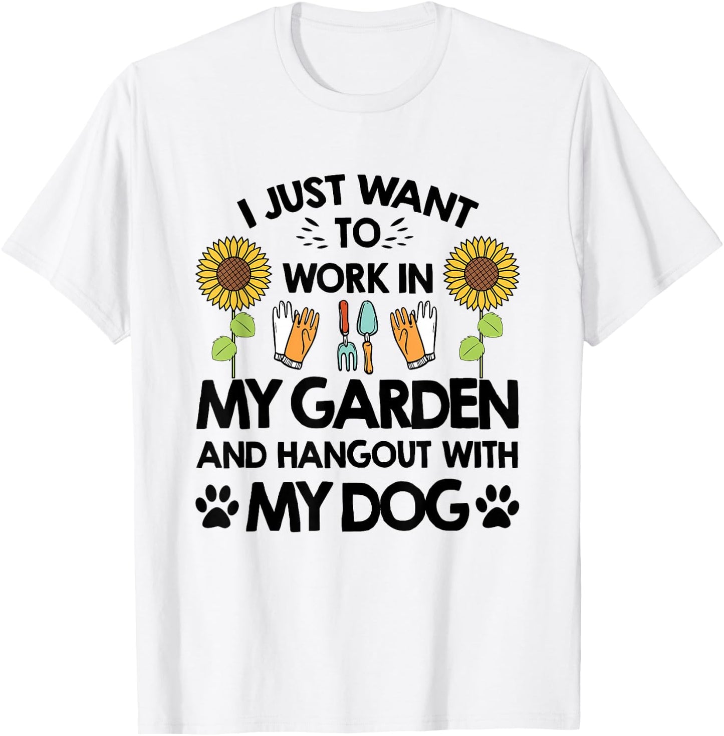 Gardener I Just Want To Work In My Garden Hang Out With Dog T-Shirt - T-Shirt | White