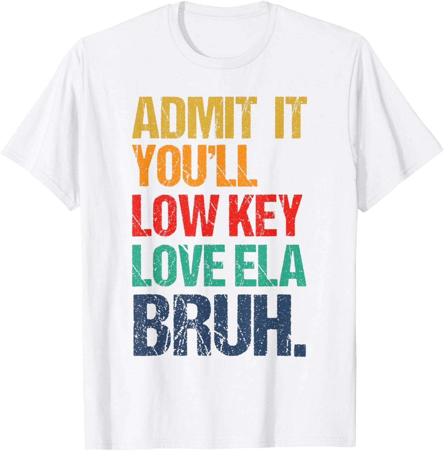 Admit It You Low Key Love ELA Bruh First Day School Teacher T-Shirt - T-Shirt | White