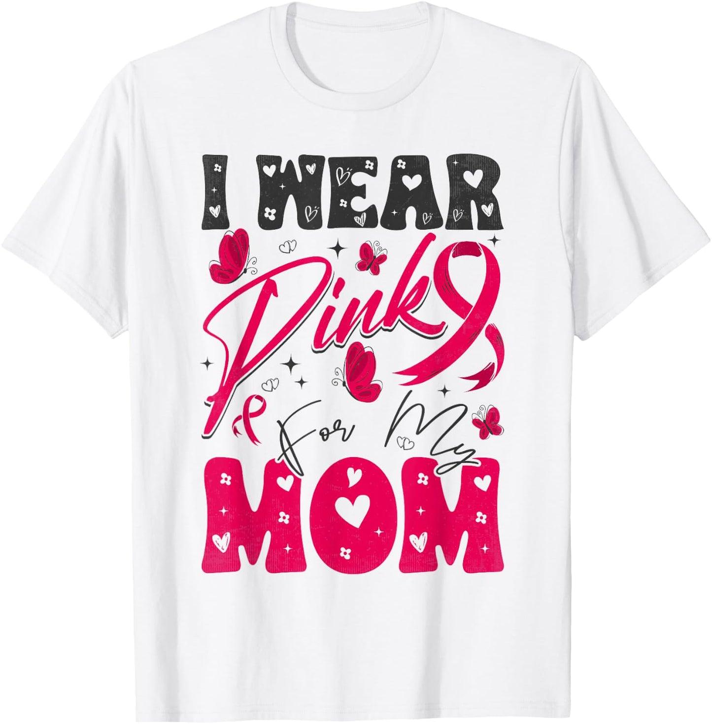 I Wear Pink For My Mom Support Breast Cancer Awareness T-Shirt - T-Shirt | White