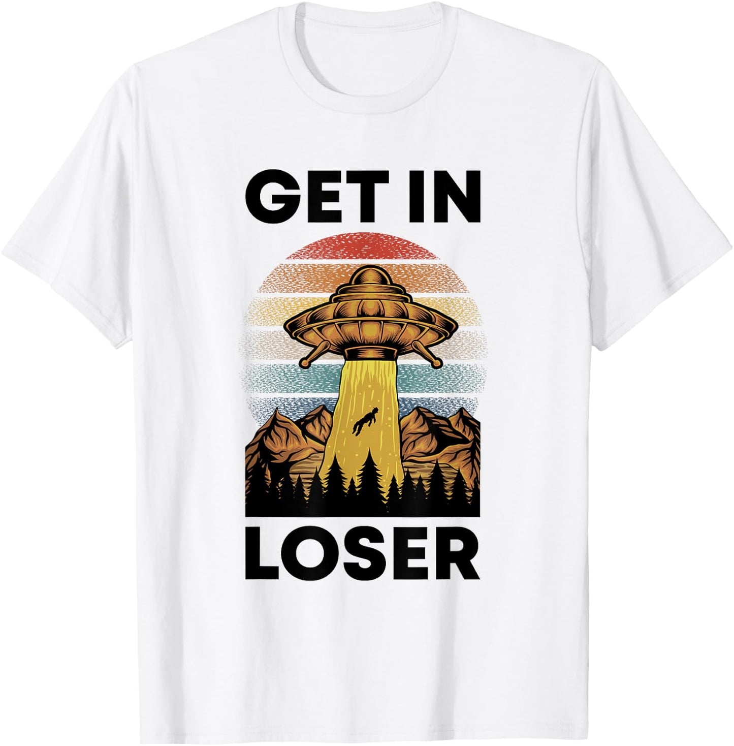 Funny Alien Get In Loser Retro UFO Abduction Space Science T-Shirt - T-Shirt | White