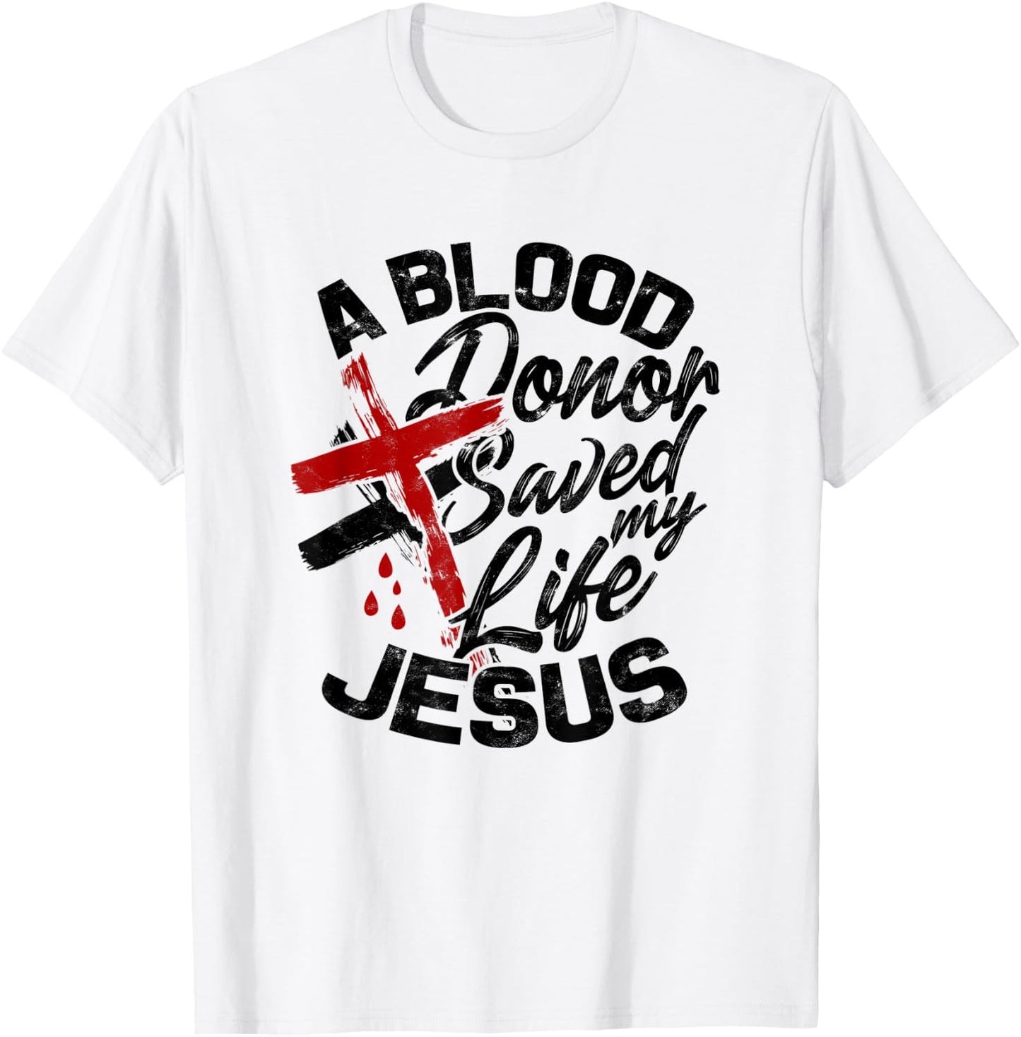 A Blood Donor Saved my Life Jesus - Faith in Christ T-Shirt - T-Shirt | White