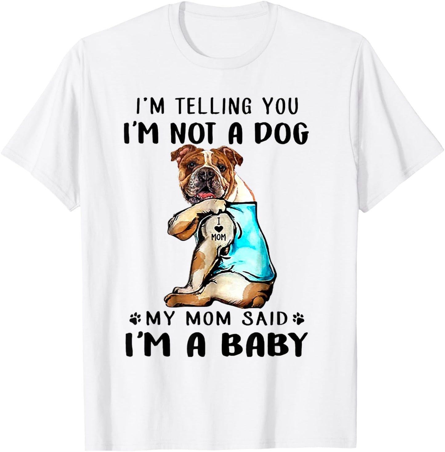 I'm Telling You I'm Not A Dog My Mom Said English Bulldog T-Shirt - T-Shirt | White