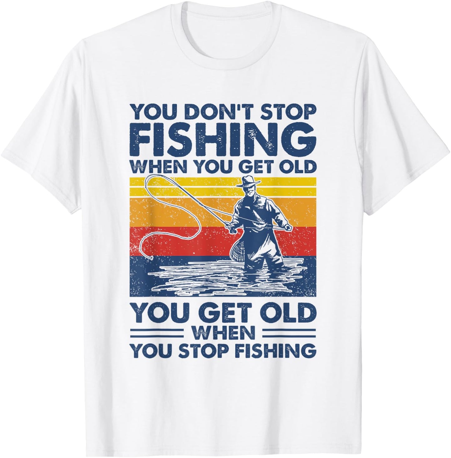 You don't stop fishing when you get old T-Shirt - T-Shirt | White