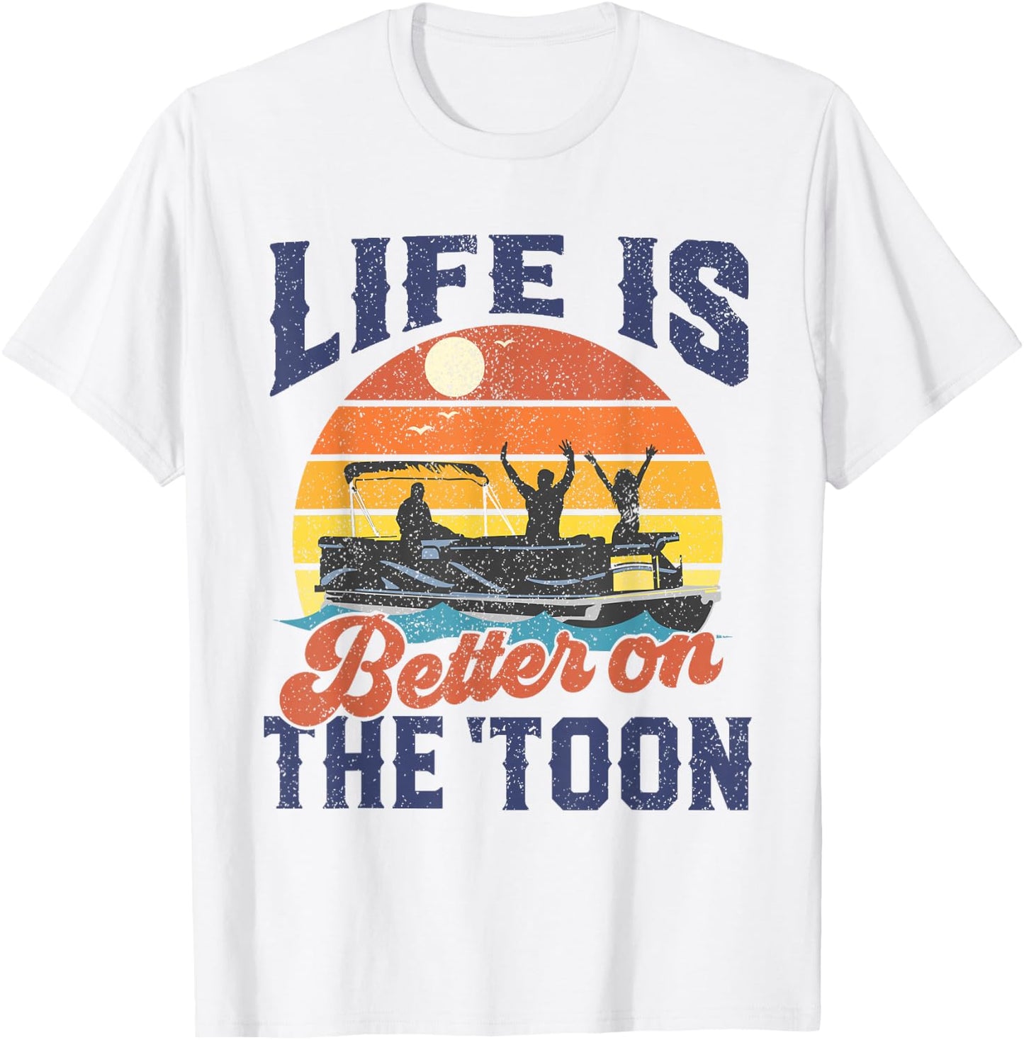 Life Is Better On The Toon Pontoon Boat Boating Fathers Gift T-Shirt - T-Shirt | White