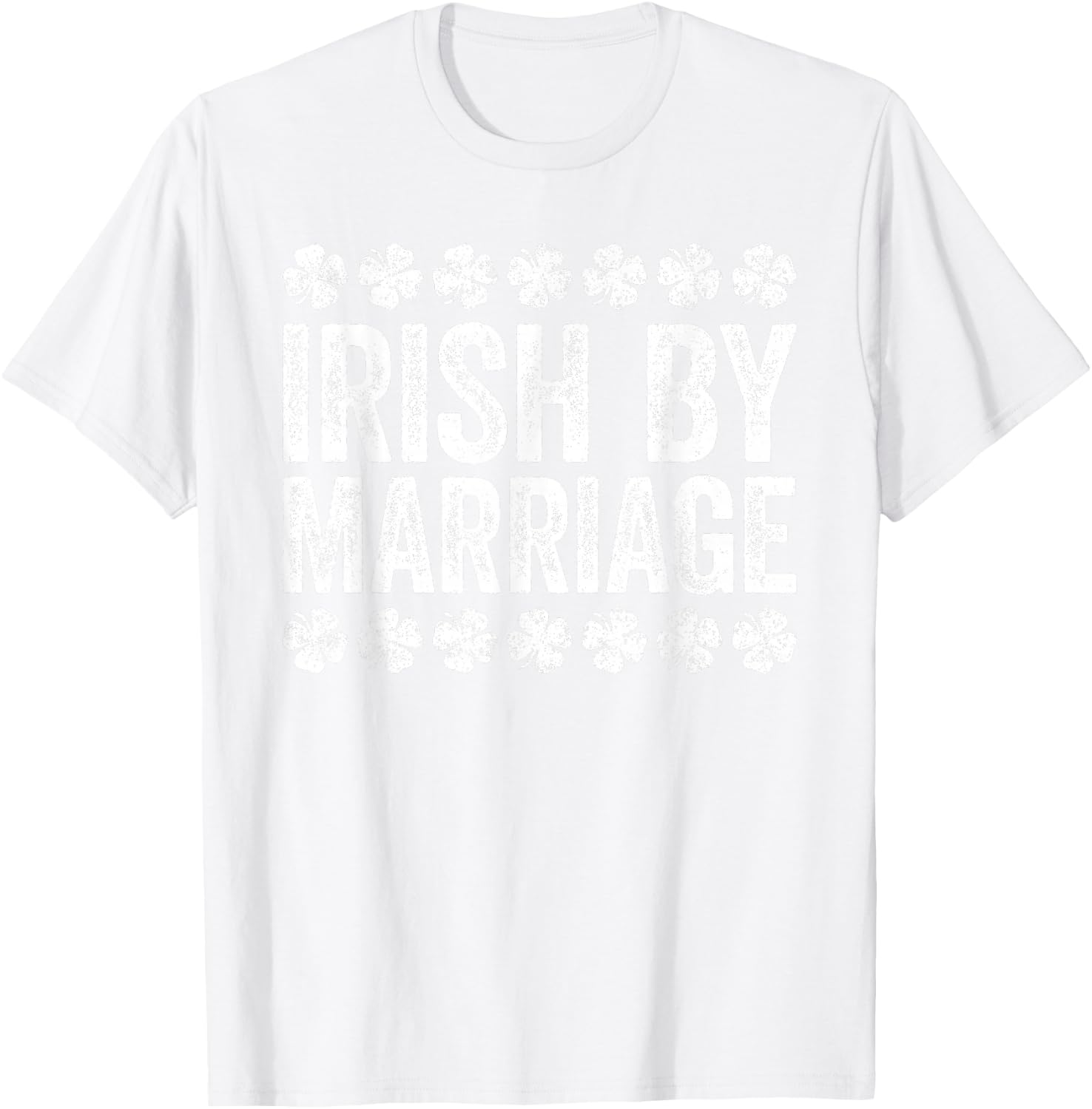 Irish By Marriage Shirt Irish Men Women St Patricks Day T-Shirt - T-Shirt | White