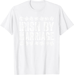 Irish By Marriage Shirt Irish Men Women St Patricks Day T-Shirt - T-Shirt | White