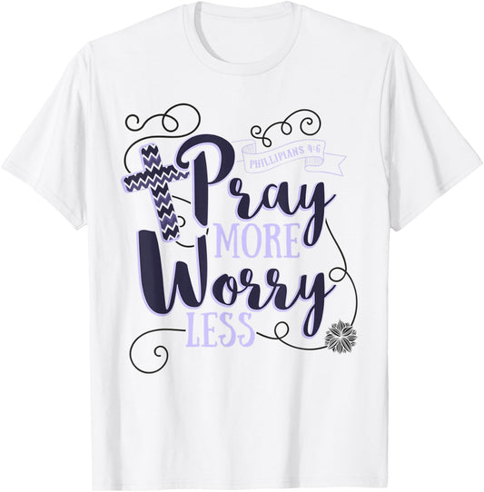 Pray More Worry Less Christian Gift Inspirational T-Shirt - T-Shirt | White