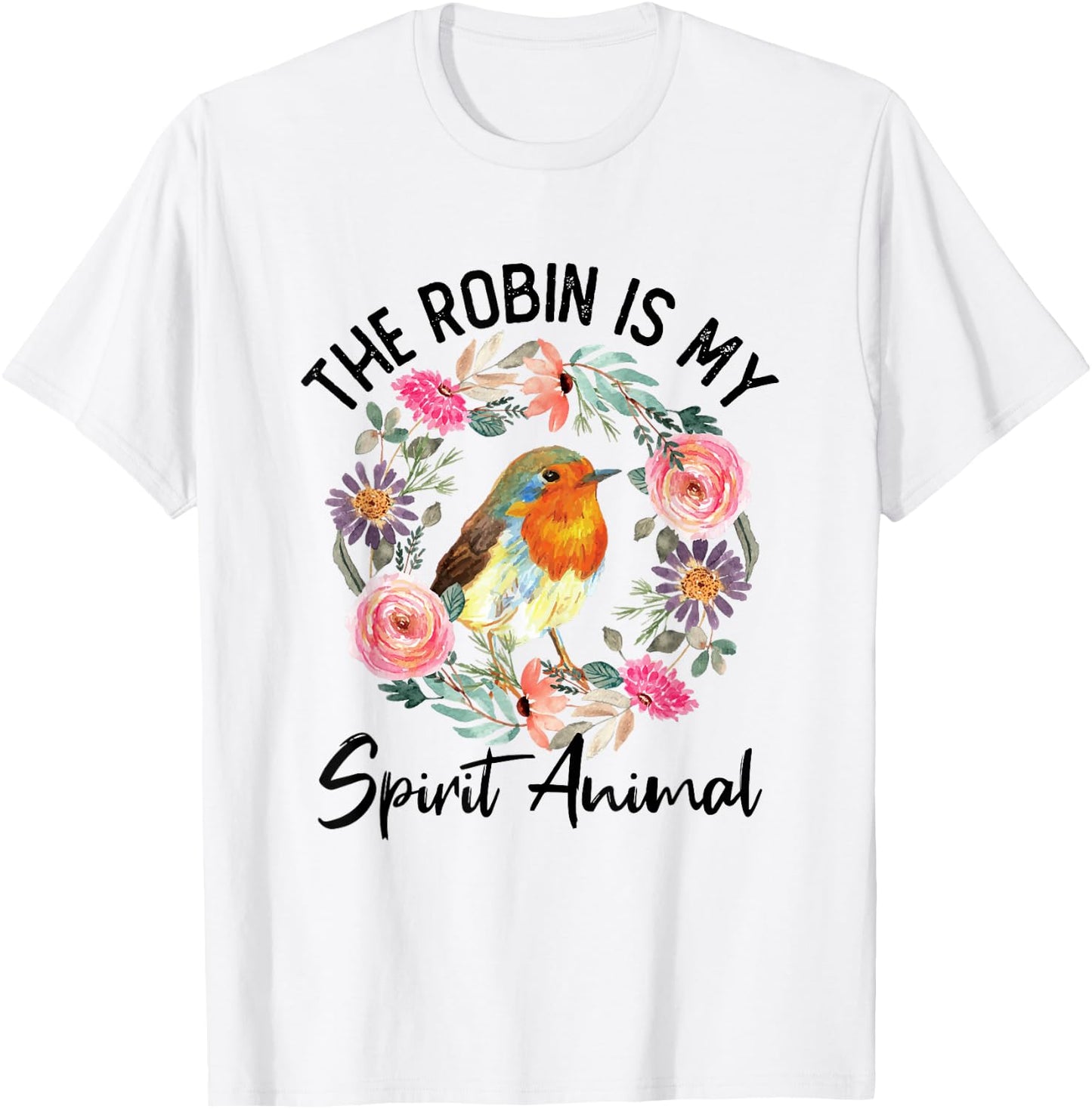 Robin Is My Spirit Animal Cute Floral Flowers Bird Watcher T-Shirt - T-Shirt | White