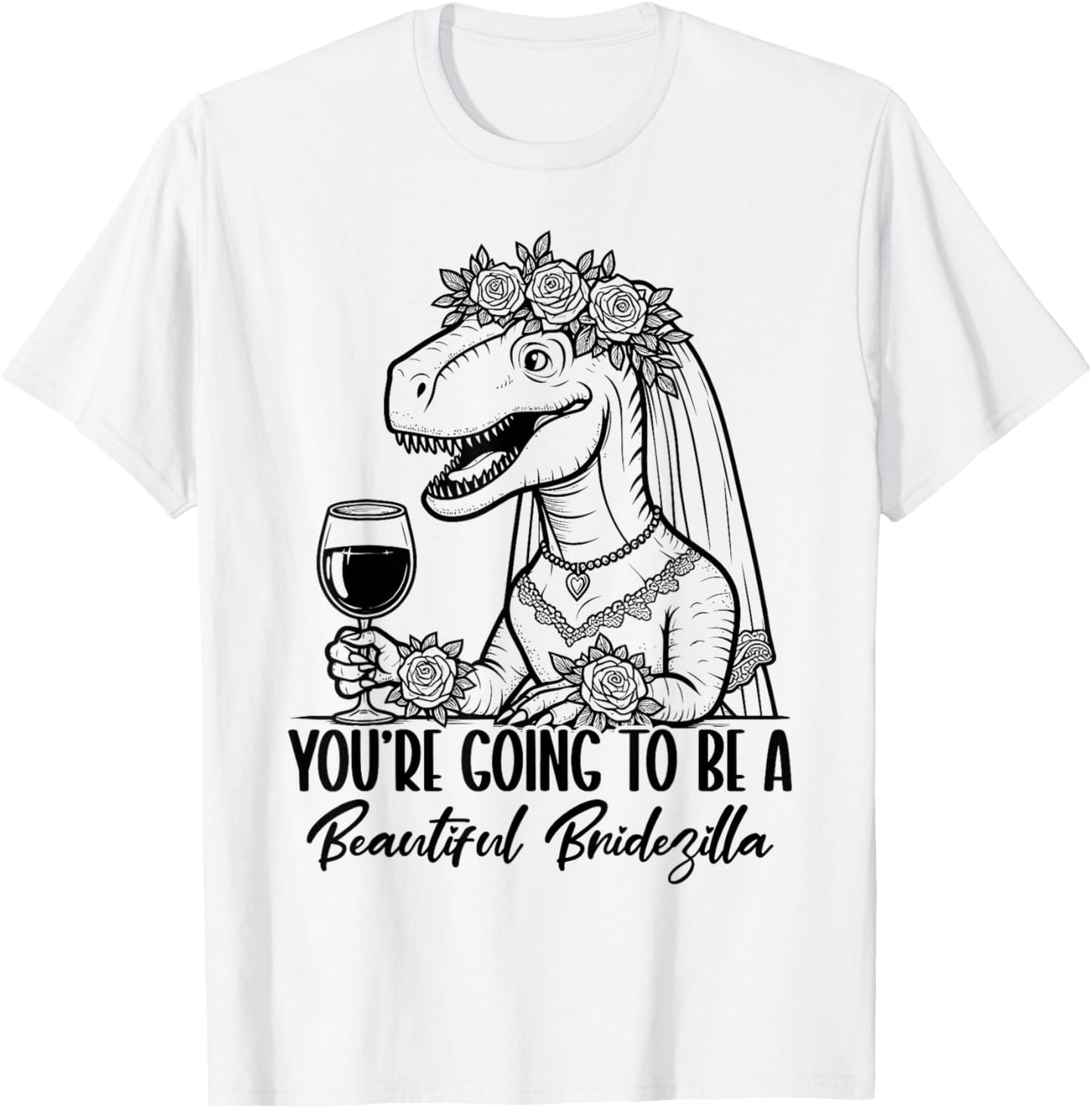 You're Going To Be A Beautiful Bridezilla T-Shirt - T-Shirt | White