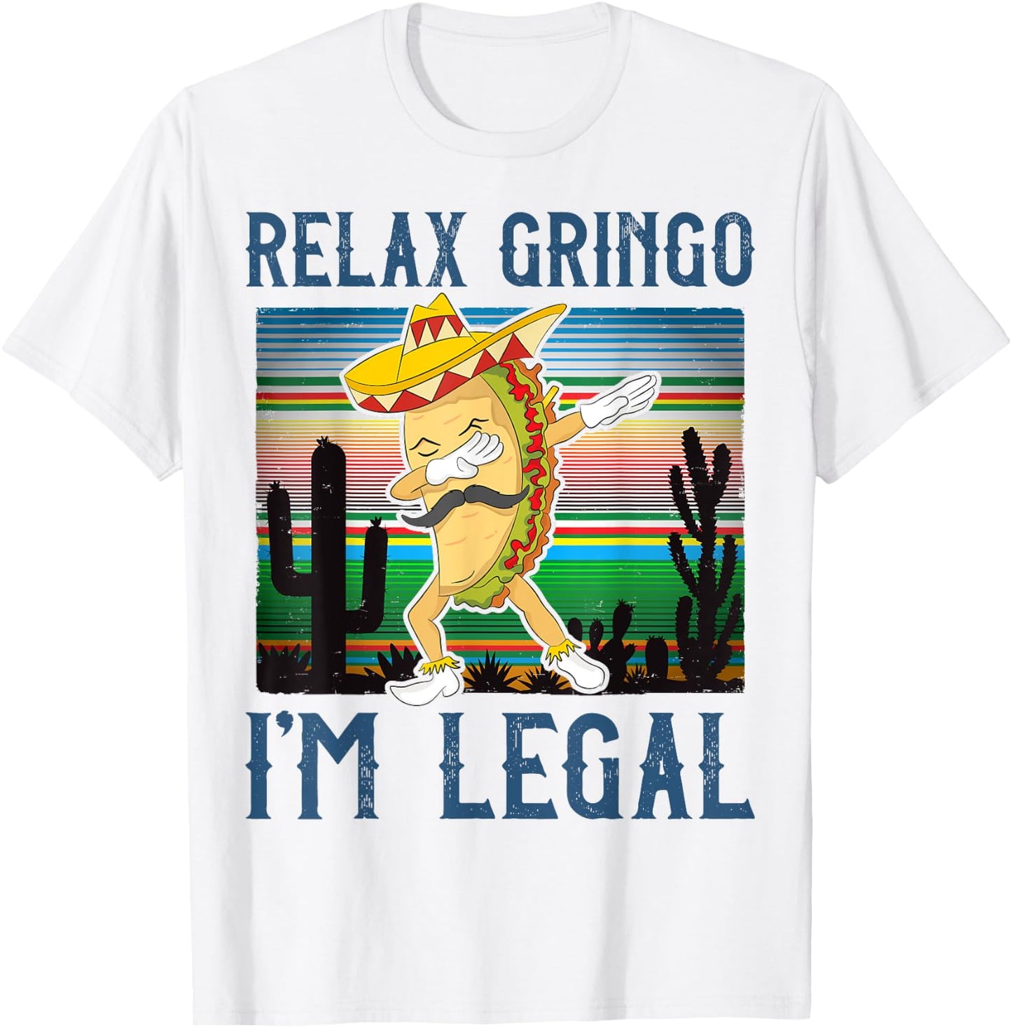 Relax Gringo I'm Legal Funny Gift Latino Tacos Lover T-Shirt - T-Shirt | White
