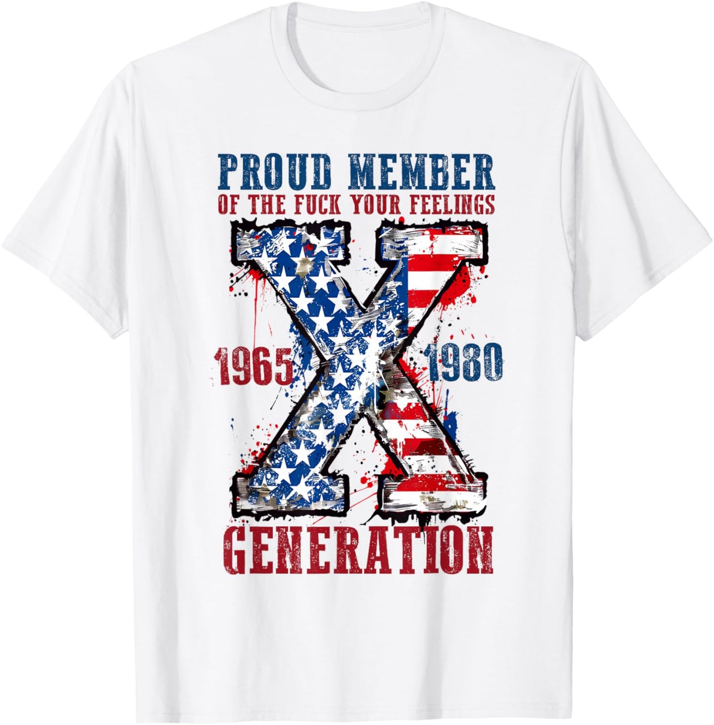 Proud Member of The Fuck Your Feelings Generation X T-Shirt - T-Shirt | White