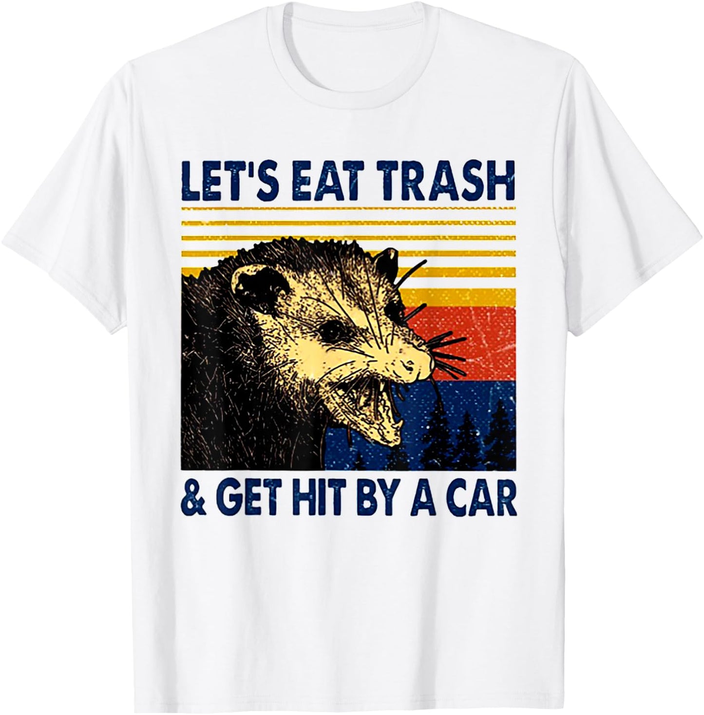 Let's Eat Trash And Get Hit By A Car Trash Panda T-Shirt - T-Shirt | White