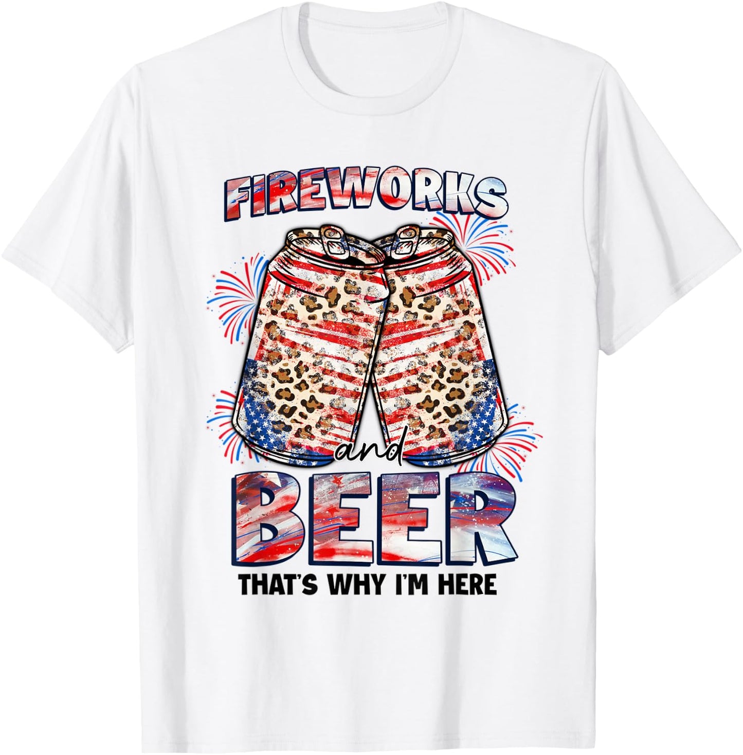 That's Why I'm Here Fireworks & Beer American Flag July 4th Women Men T-Shirt - T-Shirt | White